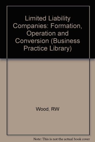 Limited Liability Companies: Formation, Operation, and Conversion                                       Book and Supplement (Business Practice Library)