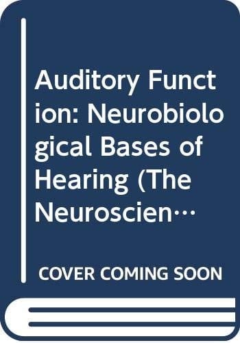 Auditory Function: Neurobiological Bases of Hearing (Neuroscience Institute Monograph Series)