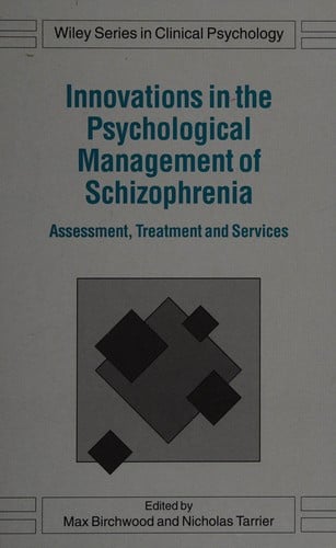 Innovations in the Psychological Management of Schizophrenia: Assessment, Treatment and Services (Wiley Series in Clinical Psychology)