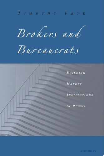 Brokers and Bureaucrats Building Market Institutions in Russia