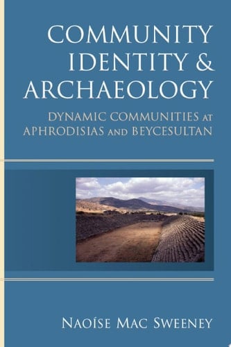 Community Identity and Archaeology Dynamic Communities at Aphrodisias and Beycesultan