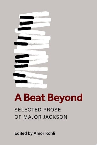 A Beat Beyond Selected Prose of Major Jackson