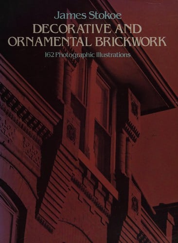 Decorative and Ornamental Brickwork: 162 Photographic Illustrations