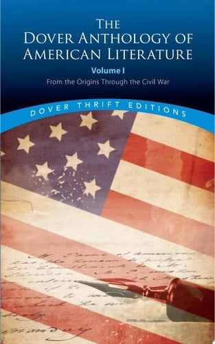 The Dover Anthology of American Literature, Volume I From the Origins Through the Civil War