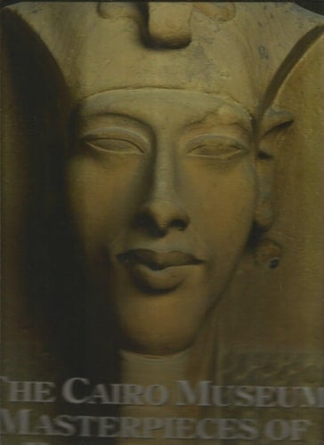 The Cairo Museum Masterpieces of Egyptian Art