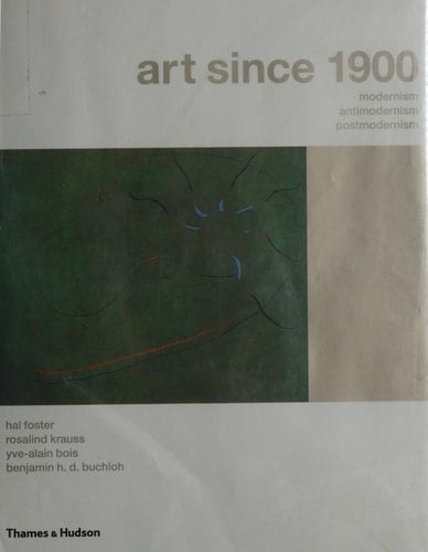 Art Since 1900 Modernism, Antimodernism, Postmodernism