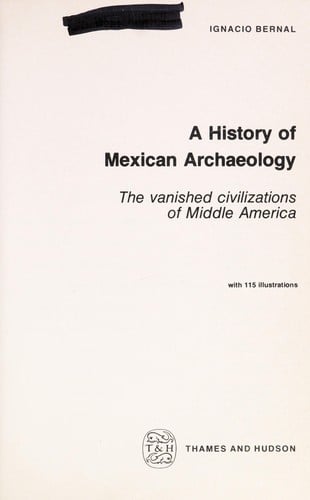 A History of Mexican Archaeology: The Vanished Civilizations of Middle America