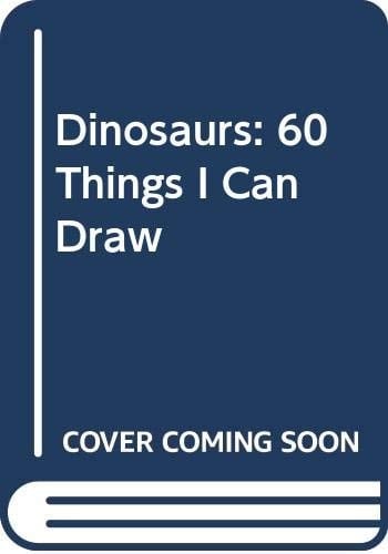 Dinosaurs and Prehistoric Animals 60 Things I Can Draw
