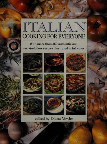 Italian Cooking for Everyone With More Than 250 Authentic and Easy to Follow Recipes Illustrated in Full Color