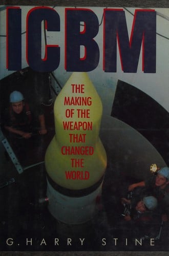 ICBM: The Making of the Weapon That Changed the World