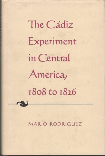 The Cadiz Experiment in Central America, 1808 to 1826