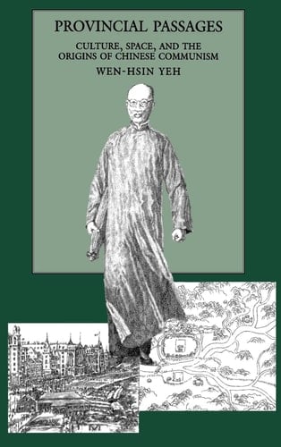 Provincial Passages Culture, Space, and the Origins of Chinese Communism