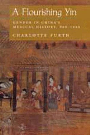A Flourishing Yin: Gender in China's Medical History: 960-1665 (Philip E.Lilienthal Books)