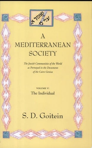 A Mediterranean Society, Volume V The Jewish Communities of the Arab World as Portrayed in the Documents of the Cairo Geniza, The Individual