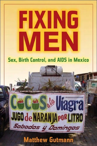 Fixing men: sex, birth control, and AIDS in Mexico