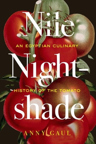 Nile Nightshade An Egyptian Culinary History of the Tomato