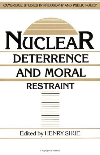 Nuclear Deterrence and Moral Restraint: Critical Choices for American Strategy (Cambridge Studies in Philosophy and Public Policy)