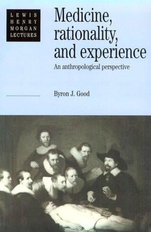 Medicine, Rationality and Experience: An Anthropological Perspective (Lewis Henry Morgan Lectures)