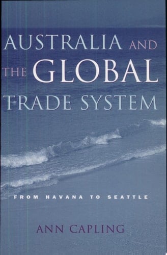 Australia and the Global Trade System From Havana to Seattle