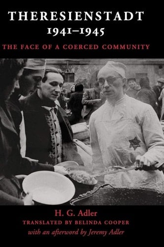 Theresienstadt 1941-1945 The Face of a Coerced Community