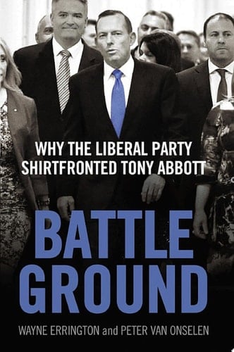 Battleground Why the Liberal Party Shirtfronted Tony Abbott