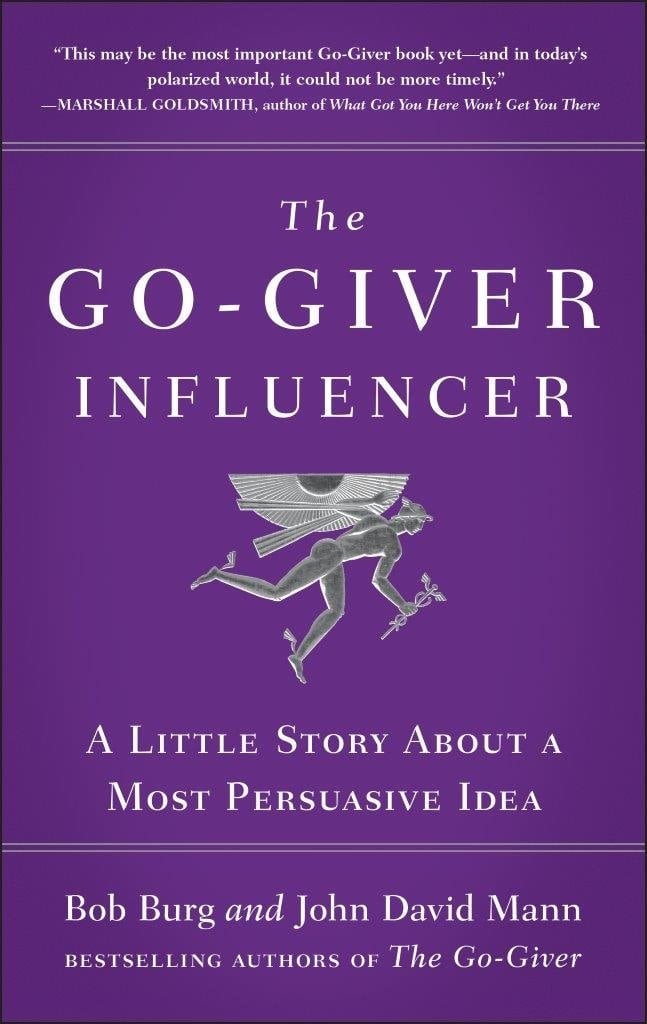 The Go-Giver Influencer: A Little Story About a Most Persuasive Idea [Paperback] [Jan 01, 2018] Bob Burg and John David Mann
