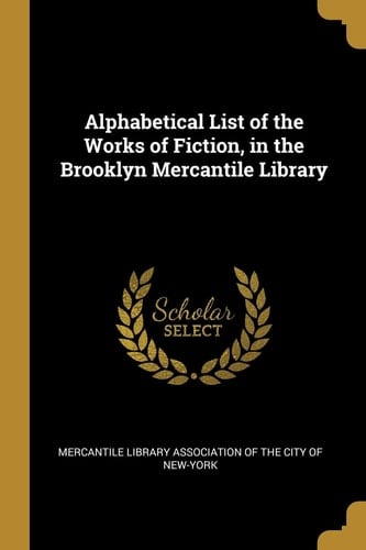 Alphabetical List of the Works of Fiction, in the Brooklyn Mercantile Library