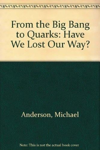 From the Big Bang to Quarks: Have We Lost Our Way?