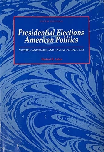 Presidential Elections and American Politics: Voters, Candidates, and Campaigns Since 1952