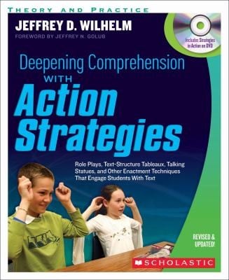 Deepening Comprehension With Action Strategies Role Plays Textstructure Tableaux Talking Statues And Other Enactment Techniques That Engage Students With Text