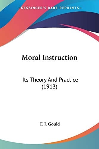 Moral Instruction: Its Theory And Practice (1913)