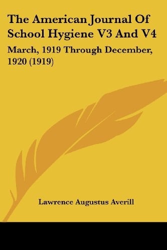 The American Journal Of School Hygiene V3 And V4: March, 1919 Through December, 1920 (1919)