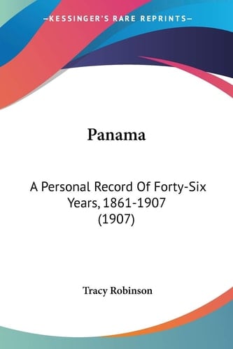 Panama: A Personal Record Of Forty-Six Years, 1861-1907 (1907)