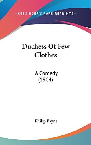 Duchess Of Few Clothes: A Comedy (1904)