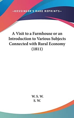 A Visit to a Farmhouse or an Introduction to Various Subjects Connected with Rural Economy (1811)