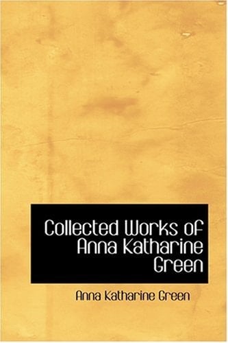 Collected Works of Anna Katharine Green