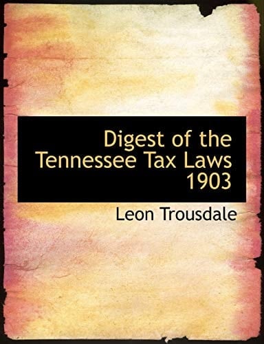 Digest of the Tennessee Tax Laws 1903 (Large Print Edition)