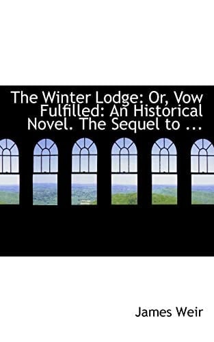 The Winter Lodge: Or, Vow Fulfilled: An Historical Novel