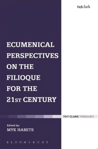 Ecumenical Perspectives on the Filioque for the 21st Century