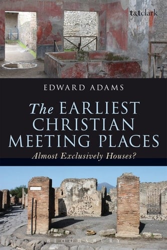 The Earliest Christian Meeting Places Almost Exclusively Houses?