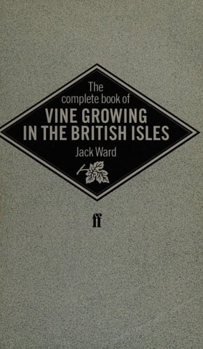 The Complete Book of Vine Growing in the British Isles