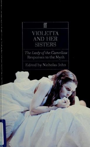 Violetta and Her Sisters: The Lady of the Camellias: Responses to the Myth