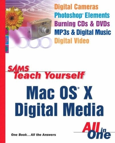 Sams Teach Yourself Mac OS X Digital Media All in One with Sams Teach Yourself Internet and Web Basics All in One with Office Productivity and Windows XP Computer Basics