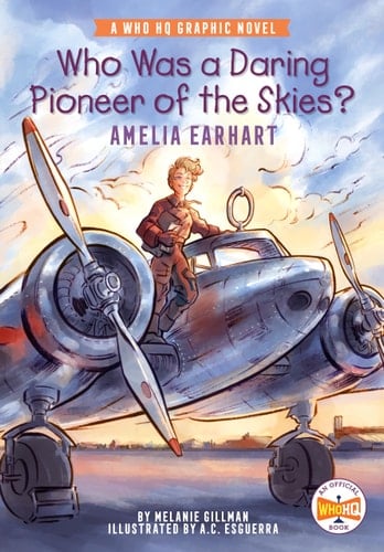 Who Was a Daring Pioneer of the Skies?: Amelia Earhart A Who HQ Graphic Novel