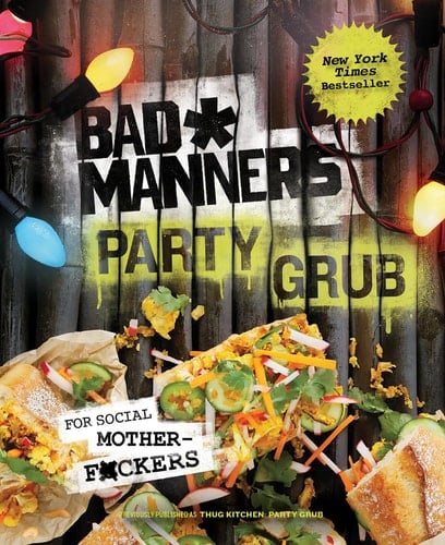 Bad Manners: Party Grub For Social Motherf*ckers: A Vegan Cookbook