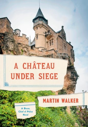 A Chateau Under Siege A Bruno, Chief of Police Novel