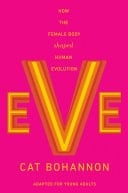Eve (Adapted for Young Adults) How the Female Body Shaped Human Evolution