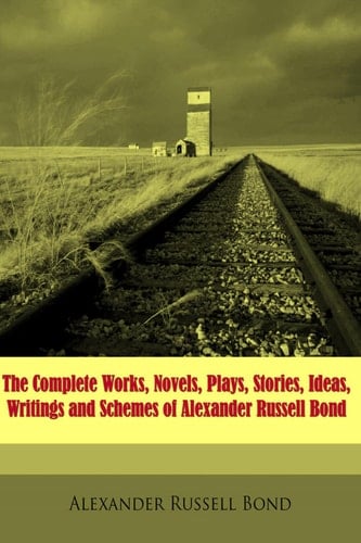 The Complete Works of Alexander Russell Bond