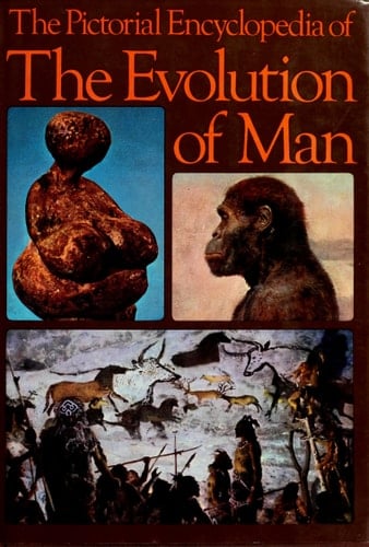The Pictorial Encyclopedia of the Evolution of Man
