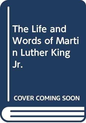 The Life and Words of Martin Luther King, Jr
